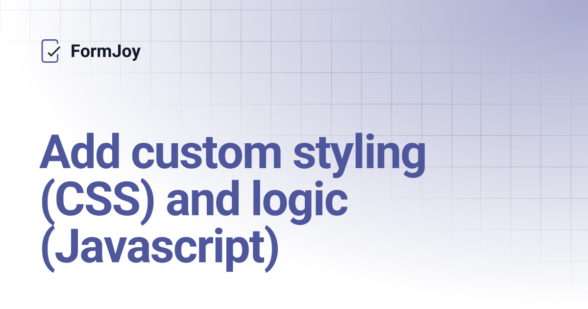 Add custom styling (CSS) and logic (Javascript) | FormJoy